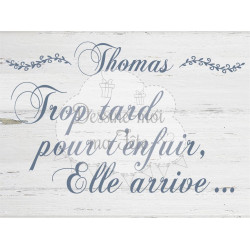 Pancarte Mariage "Trop tard pour t'enfuir, elle arrive"- bois blanc avec personnalisation